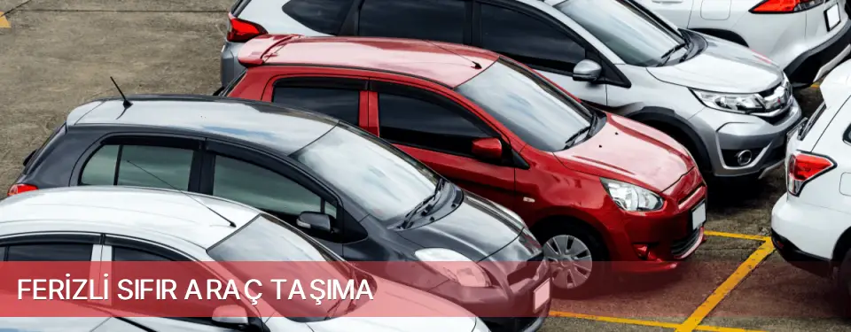Ferizli İlçemi Sıfır Araç Taşıma